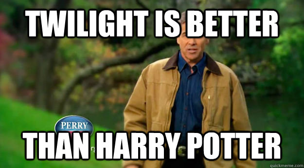 Twilight is better Than Harry Potter - Twilight is better Than Harry Potter  Unpopular Opinion Rick Perry