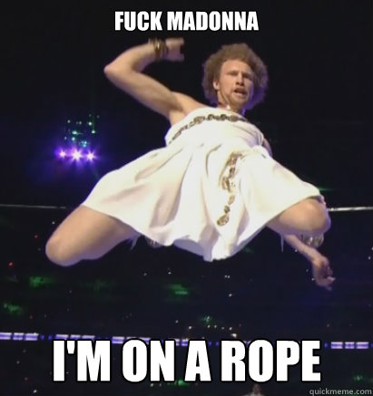 fuck madonna i'm on a rope - fuck madonna i'm on a rope  Tightrope Andy