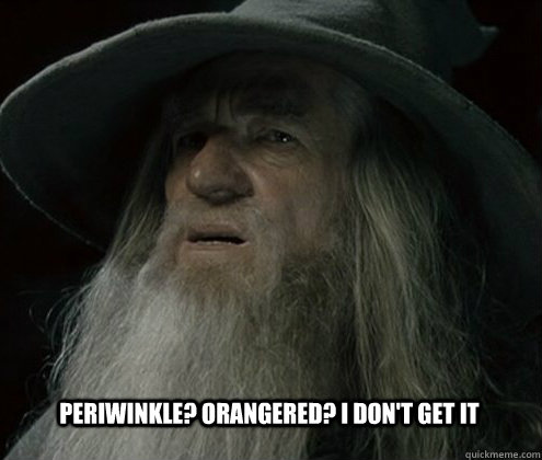 Periwinkle? orangered? i don't get it  Forgetful Gandalf