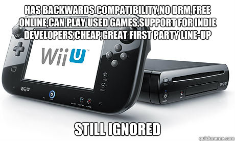 has backwards compatibility,no drm,free online,can play used games,support for indie developers,cheap,Great first Party line-up  Still Ignored - has backwards compatibility,no drm,free online,can play used games,support for indie developers,cheap,Great first Party line-up  Still Ignored  Wii-U