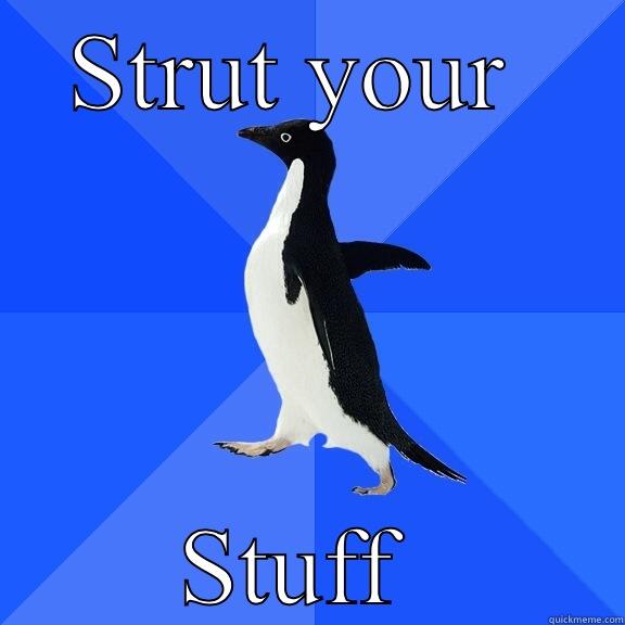 STRUT YOUR  STUFF  Socially Awkward Penguin