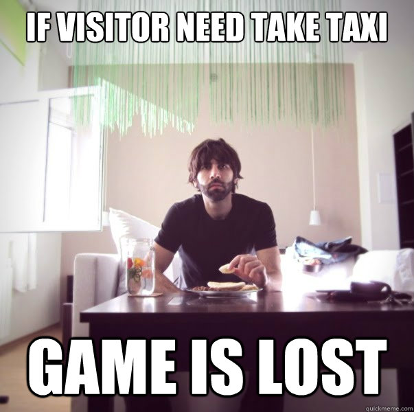 If visitor need take taxi Game is lost  Mistranslated Roosh