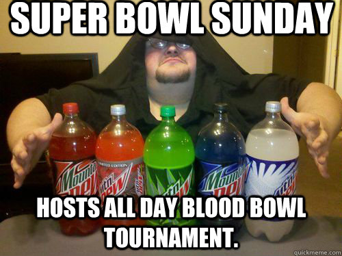 Super Bowl Sunday Hosts all day Blood Bowl tournament.  - Super Bowl Sunday Hosts all day Blood Bowl tournament.   Dew Sith
