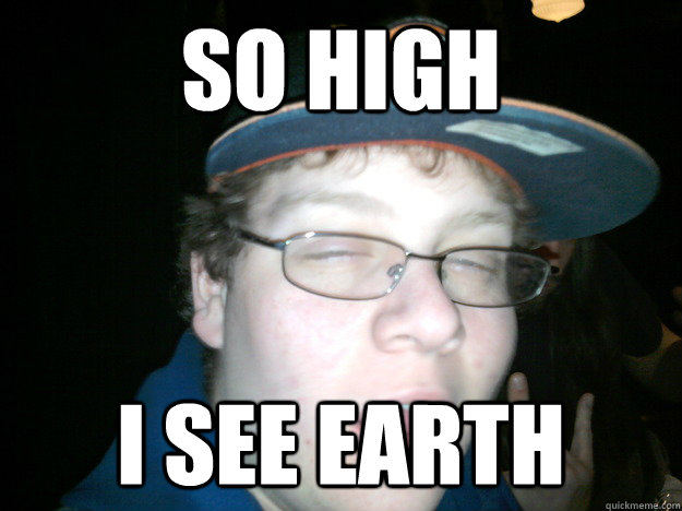 So high I see earth  