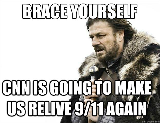 BRACE YOURSELF CNN is going to make us relive 9/11 again - BRACE YOURSELF CNN is going to make us relive 9/11 again  BRACE YOURSELF TIMELINE POSTS