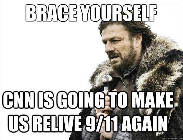 BRACE YOURSELF CNN is going to make us relive 9/11 again  BRACE YOURSELF TIMELINE POSTS