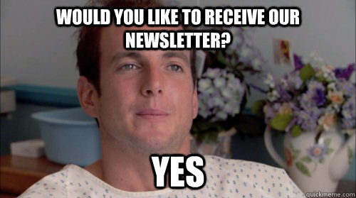 Would you like to receive our newsletter? yes - Would you like to receive our newsletter? yes  Ive Made a Huge Mistake