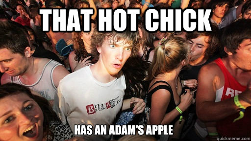 That hot chick has an Adam's apple  Sudden Clarity Clarence