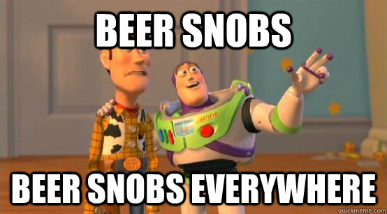 Beer snobs beer snobs everywhere - Beer snobs beer snobs everywhere  Buzz Glitter