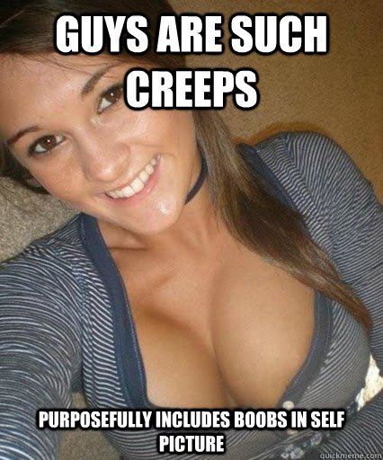 Guys are such creeps purposefully includes boobs in self picture  