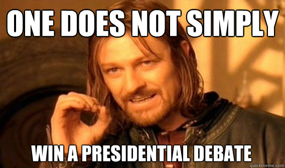 ONE DOES NOT SIMPLY WIN A PRESIDENTIAL DEBATE  One Does Not Simply
