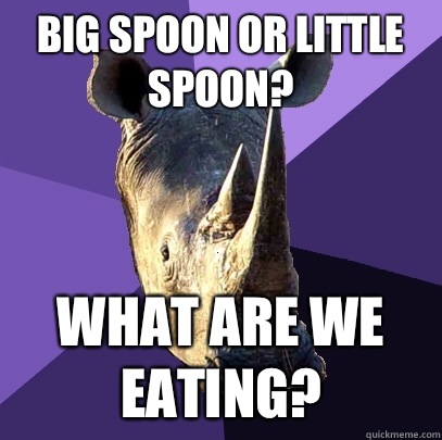 Big spoon or little spoon? What are we eating?  Sexually Oblivious Rhino