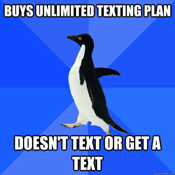 Buys unlimited texting plan doesn't text or get a text   Socially Awkward Penguin