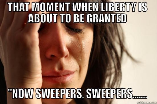 THAT MOMENT WHEN LIBERTY IS ABOUT TO BE GRANTED 