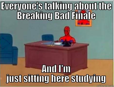 EVERYONE'S TALKING ABOUT THE BREAKING BAD FINALE AND I'M JUST SITTING HERE STUDYING Spiderman Desk