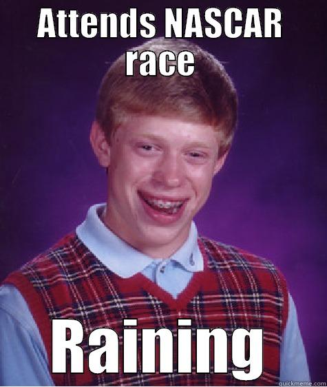 ATTENDS NASCAR RACE RAINING Bad Luck Brian