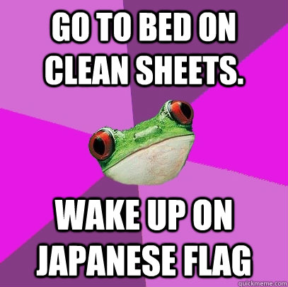 Go to bed on clean sheets. Wake up on Japanese flag - Go to bed on clean sheets. Wake up on Japanese flag  Foul Bachelorette Frog