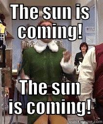 THE SUN IS COMING! THE SUN IS COMING! Misc