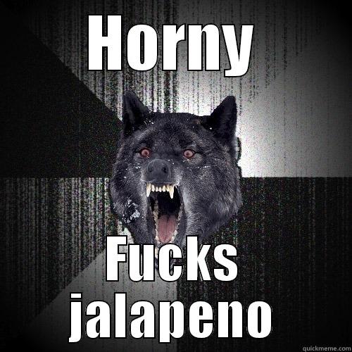 HORNY FUCKS JALAPENO Insanity Wolf