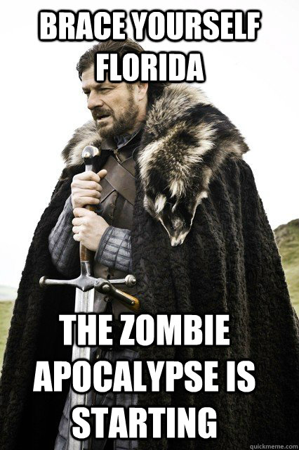 brace yourself florida the zombie apocalypse is starting - brace yourself florida the zombie apocalypse is starting  Timeline Complaints Brace Yourself