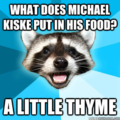 What does michael kiske put in his food? a little thyme - What does michael kiske put in his food? a little thyme  Misc