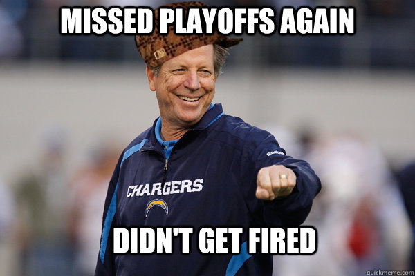 didn't get fired missed playoffs again - didn't get fired missed playoffs again  Scumbag Norv Turner