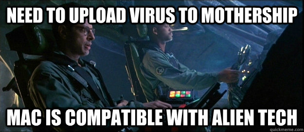 Need to upload virus to mothership Mac is compatible with alien tech - Need to upload virus to mothership Mac is compatible with alien tech  Good Guy Mac