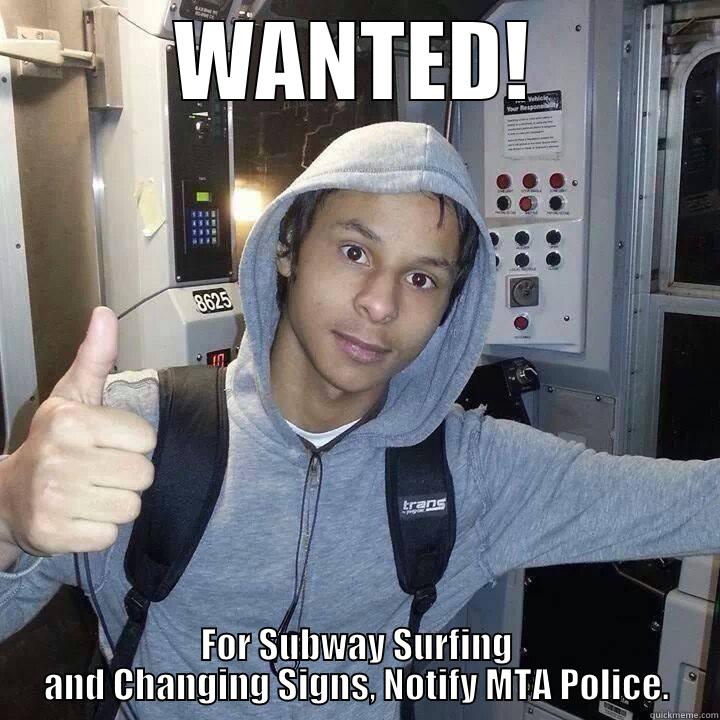 Foamer Wanted - WANTED! FOR SUBWAY SURFING AND CHANGING SIGNS, NOTIFY MTA POLICE. Misc