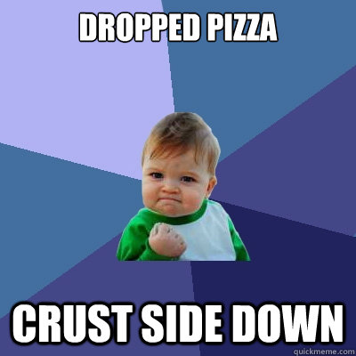 Dropped Pizza Crust Side Down - Dropped Pizza Crust Side Down  Success Kid