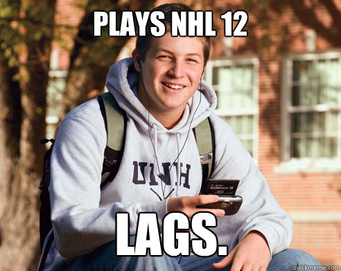 Plays NHL 12 LAGS.  College Freshman