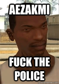 aezakmi  fuck the police  San Andreas CJ