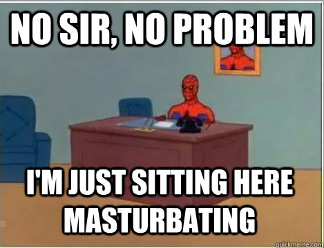 no sir, no problem i'm just sitting here masturbating  Spiderman Desk