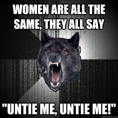 women are all the same, they all say 