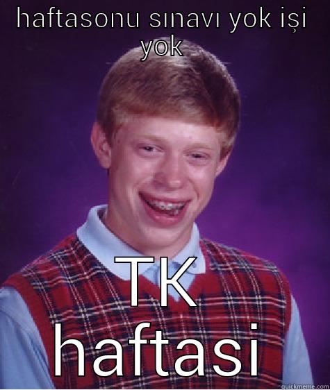 HAFTASONU SINAVI YOK IŞI YOK TK HAFTASI Bad Luck Brian