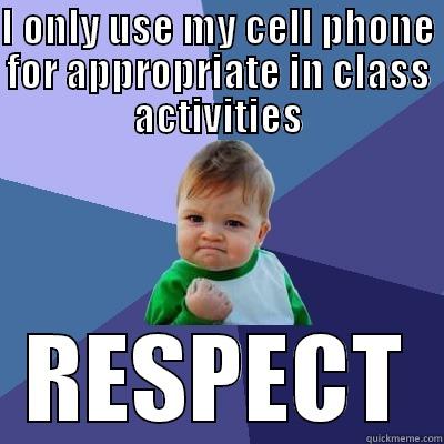 I ONLY USE MY CELL PHONE FOR APPROPRIATE IN CLASS ACTIVITIES RESPECT Success Kid