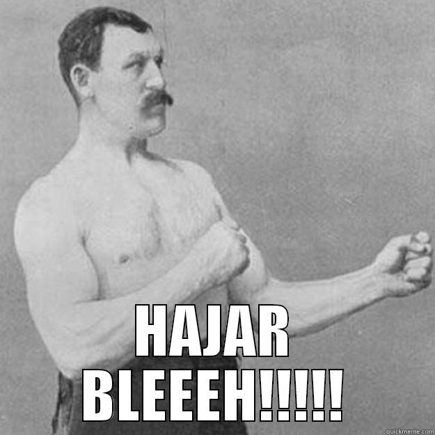  HAJAR BLEEEH!!!!! overly manly man