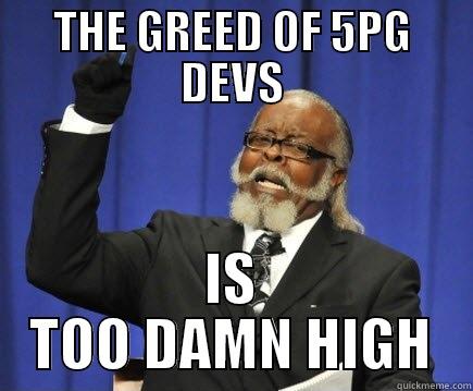 5PG DEVS - THE GREED OF 5PG DEVS IS TOO DAMN HIGH Too Damn High