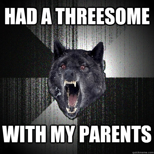 Had a threesome with my parents  Insanity Wolf