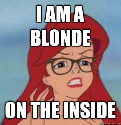 I am a Blonde On the Inside - I am a Blonde On the Inside  Hipster Ariel