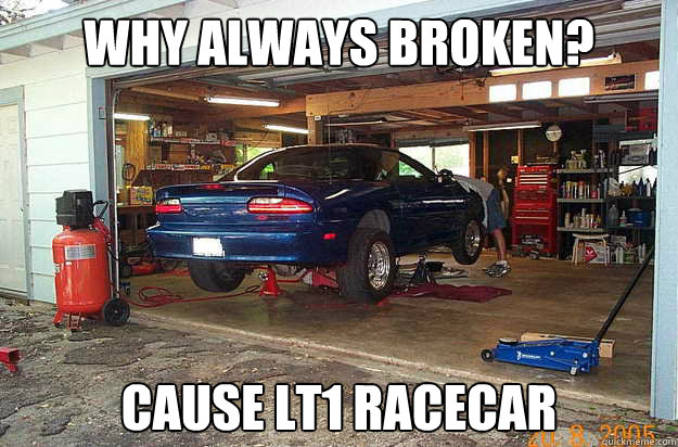Why always broken? cause lt1 racecar - Why always broken? cause lt1 racecar  BB broken