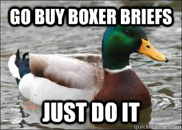 Go buy boxer briefs just do it  Good Advice Duck