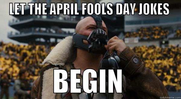 LET THE APRIL FOOLS DAY JOKES BEGIN Misc