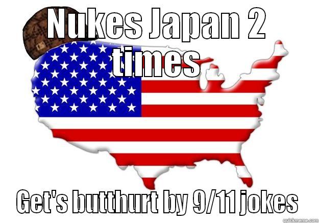 Scumbag USA - NUKES JAPAN 2 TIMES GET'S BUTTHURT BY 9/11 JOKES Scumbag america