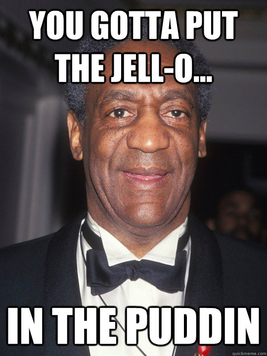 You Gotta Put the Jell-O... In The Puddin  Bill Cosby