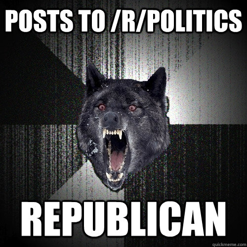 posts to /r/politics republican  Insanity Wolf