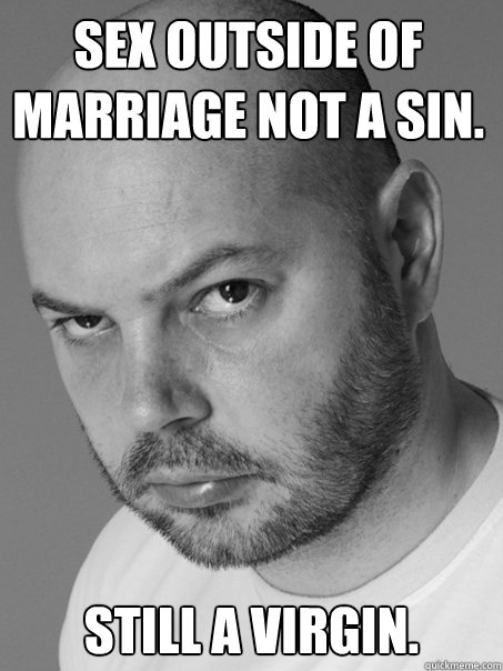 Sex outside of marriage not a sin. still a virgin.  Contradicting Atheist Guy