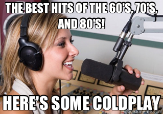 THE BEST HITS OF THE 60'S, 70'S, AND 80'S! HERE'S SOME COLDPLAY  scumbag radio dj