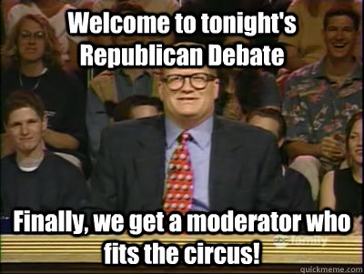 Welcome to tonight's Republican Debate Finally, we get a moderator who fits the circus! - Welcome to tonight's Republican Debate Finally, we get a moderator who fits the circus!  Its time to play drew carey