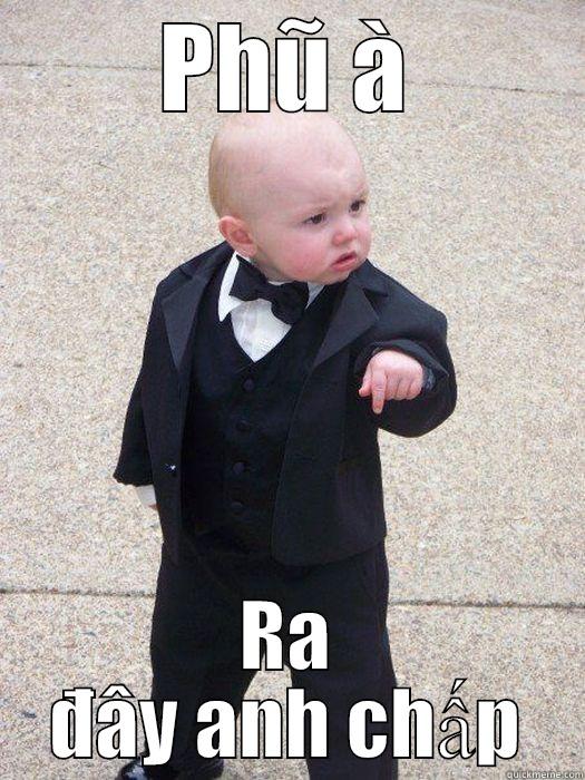PHŨ À RA ĐÂY ANH CHẤP Baby Godfather