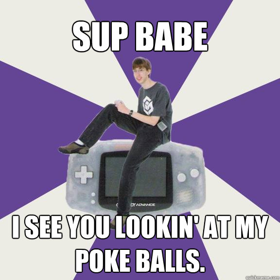 SUP babe I see you lookin' at my poke balls.  Nintendo Norm